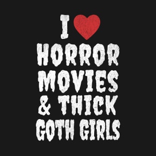 I Love Horror Movies and Thick Goth Girls T-Shirt