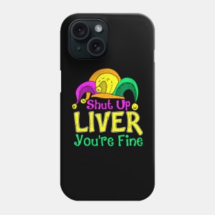 Shut Up Liver You're Fine,  Mardi Gras Parade Outfit Phone Case