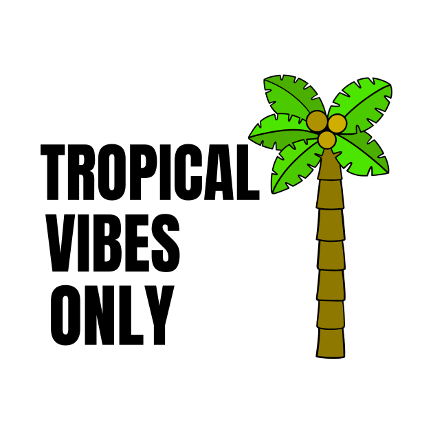 TROPICAL Vibes Only - Vacay Mode Quotes by SartorisArt1