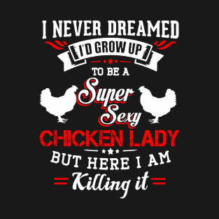 Super Sexy Chicken Lady 1 T-Shirt