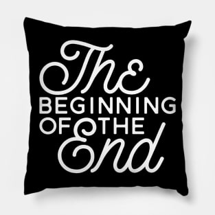 The Beginning Of The End Pillow