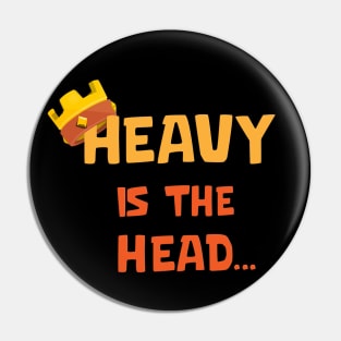 Heavy is the Head Pin