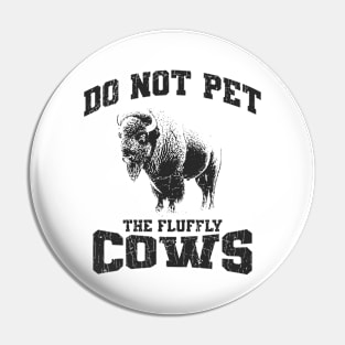 Do Not Pet The Fluffly Cows // Retro Style Pin