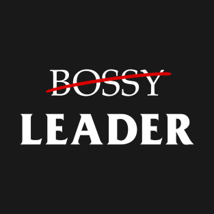 LEADER, BOT BOSSY T-Shirt