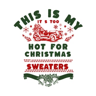 This is my it s too hot for christmas sweaters T-Shirt