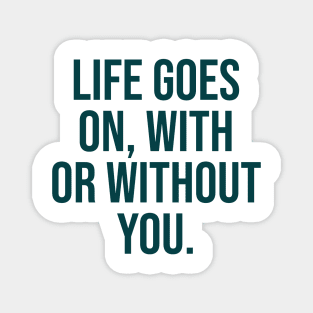 life goes on famous quote heartbroken Magnet