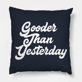 Gooder Than Yesterday Pillow