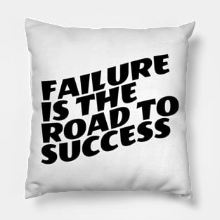 Failure Is The Road To Success Pillow