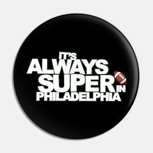 It's Always Super in Philadelphia Pin