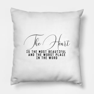 The heart is the most beautiful and the worst place in the word (black writting) Pillow
