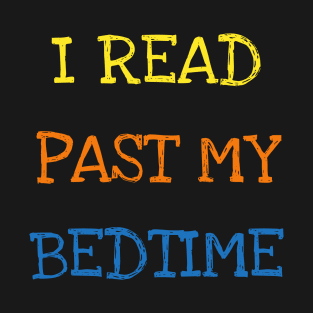 I Read Past My Bedtime Book Lover Cool Reader Kids Adults T-Shirt Bookworm T-Shirt
