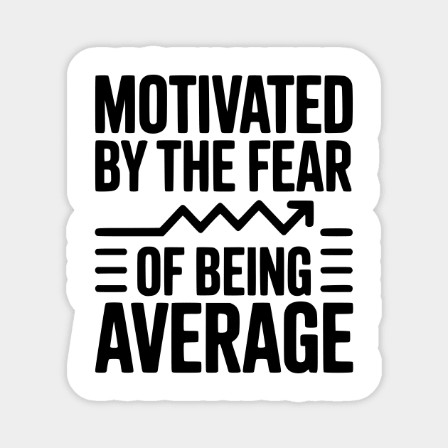 Motivated by the Fear of Being Average Magnet by Frank Ring