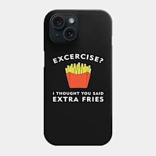 Excercise? I thought you said Extra Fries Phone Case