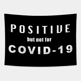 Positive but not for Covid-19 [white text] Tapestry