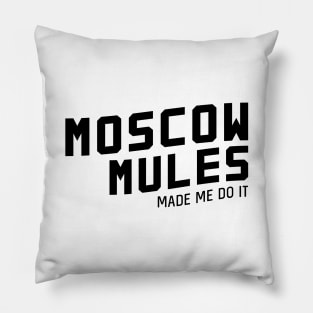 Moscow mules made me do it Pillow