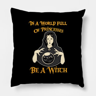 In A World Full Of Princesses Be A Witch Pillow