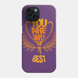 You Are Simply The Best Phone Case