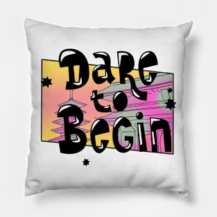 Dare to Begin Pillow