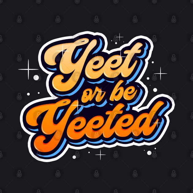 Yeet or be Yeeted Trendy Meme Dank Quotation - Yeet Or Be Yeeted - Phone Case