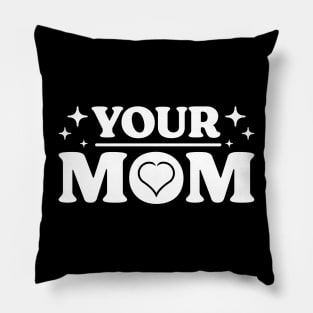 Your Mom v 3 Funny Pillow