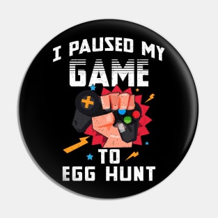 I Paused My Game To Egg Hunt Easter Funny Gamer Boys Kids Pin