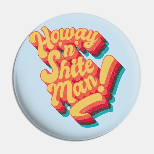 Howay 'n' Sh#te man Pin by BOEC Gear