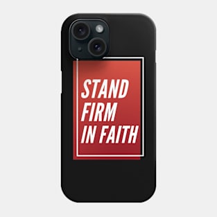 Stand firm in faith Phone Case