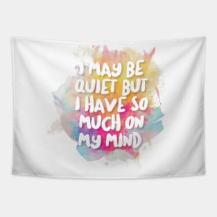 I May Be Quiet But I Have So Much On My Mind. Tapestry