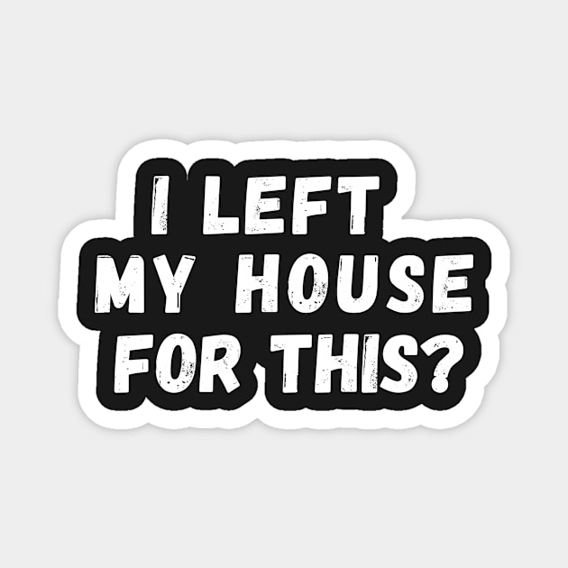 i left my house for this Magnet by manandi1