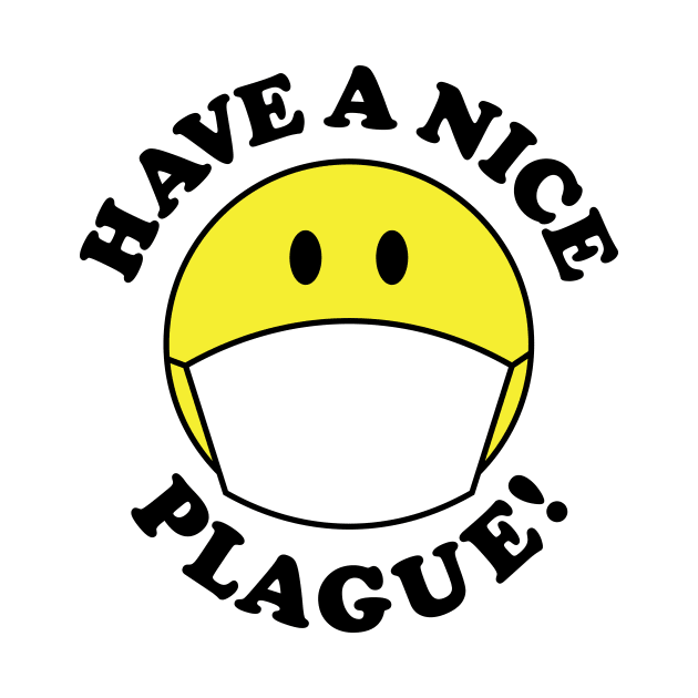 Have a Nice Plague! by RaygunTeaParty