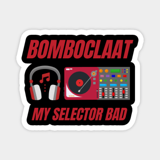 Bomboclaat, Bomboclaat My Selector Bad, Sound System, Sound Clash, Bomboclaat Quotes, Reggae, Rastaman, Roots Reggae, Jamaica, Jamaican Magnet