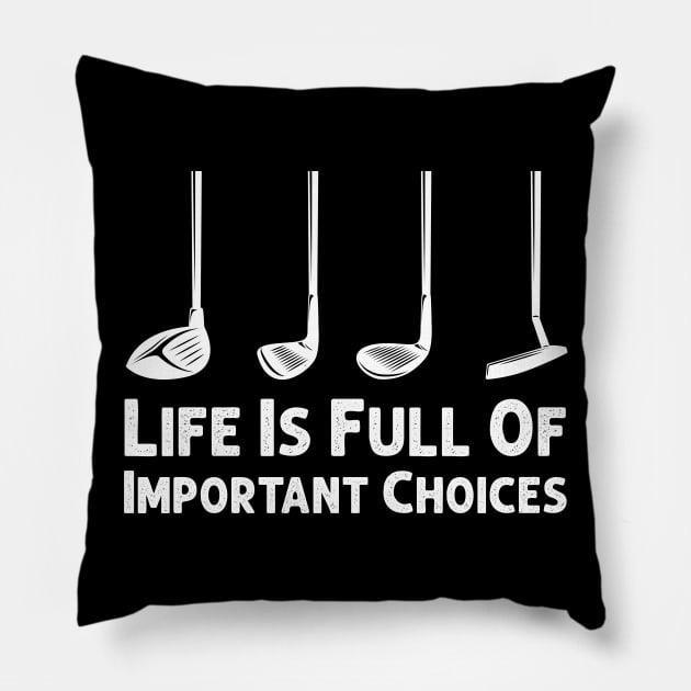 Life Is Full Of Important Choices Golf Player Golf Lovers Gift Pillow by Herotee