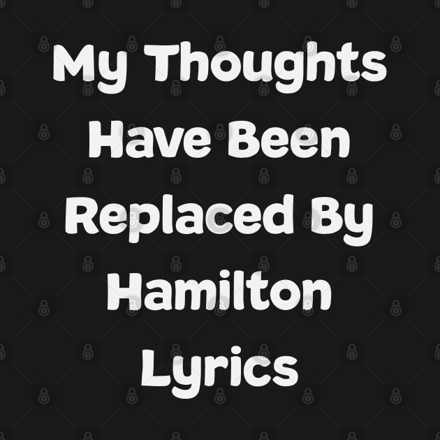 My Thoughts Have Been Replaced By Hamilton Lyrics - Hamilton by kdpdesigns