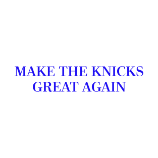 Make The Knicks Great Again (Blue) T-Shirt