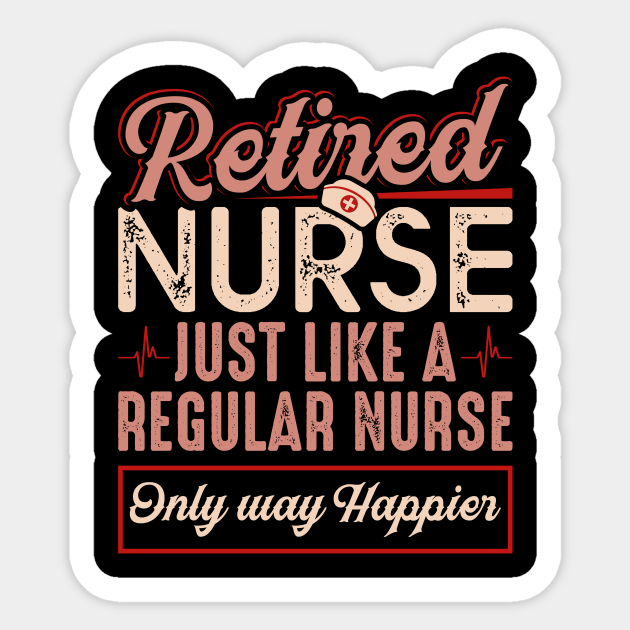 Retired Nurse Just Like Regular Nurse Only Way Happier - Retired Nurse ...