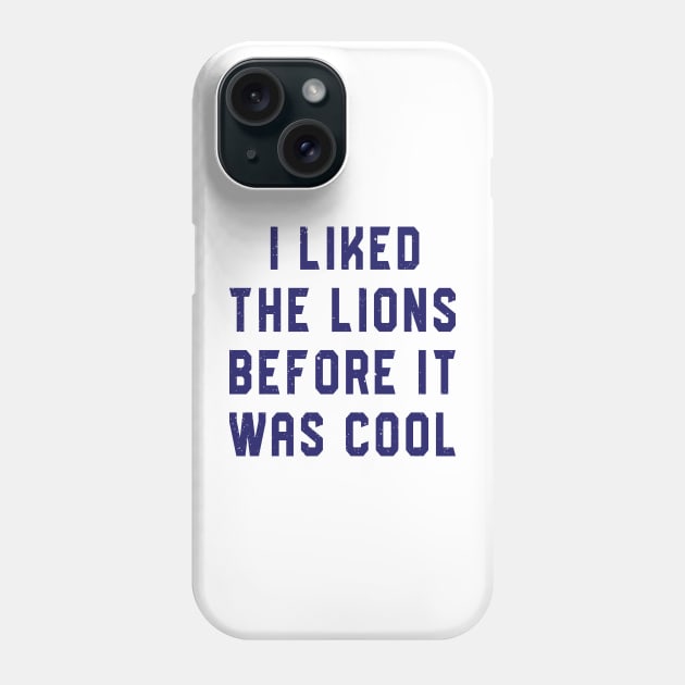 I Liked The Lions Before It Was Cool Phone Case by RiseInspired