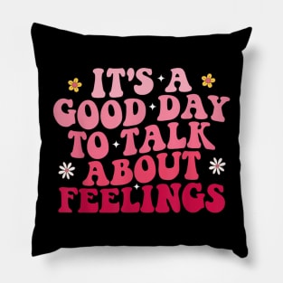 Its A Good Day To Talk About Feelings II Pillow