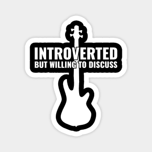 INTROVERTED BUT WILLING DISCUSS bass guitar Magnet