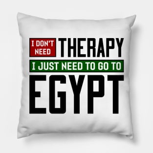 I don't need therapy, I just need to go to Egypt Pillow