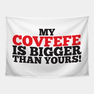 My Covfefe Is Bigger Than Yours! Tapestry