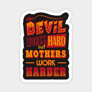 The Devil works hard but MOTHERS work harder Magnet