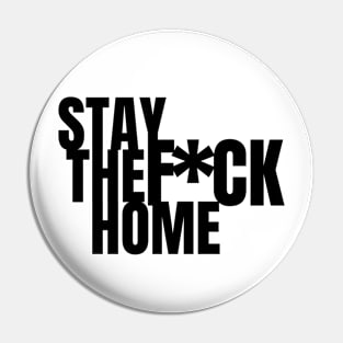 Stay the F*ck Home - Covid19 Pin