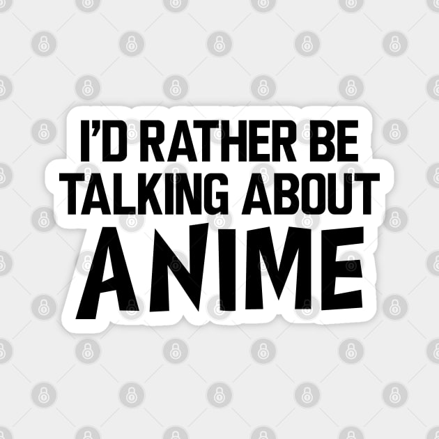 Anime - I'd rather be talking about anime Magnet by KC Happy Shop