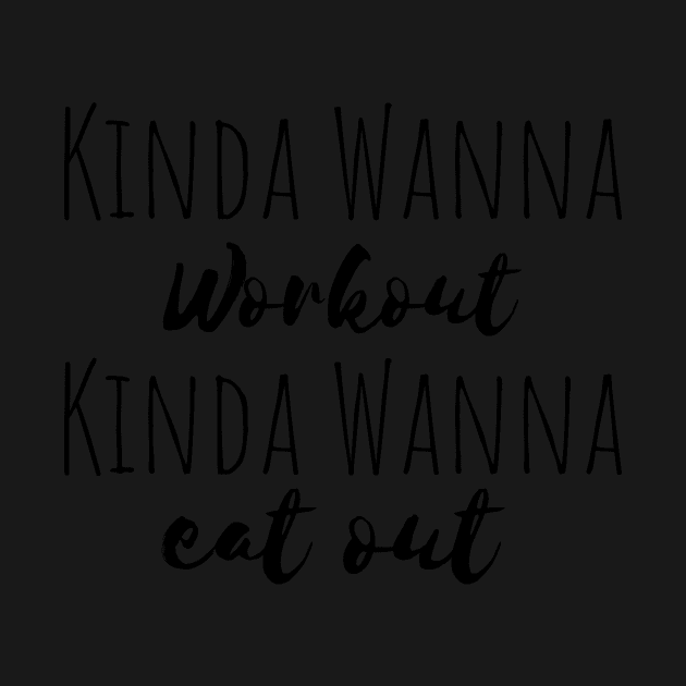 Fitness - Kinda Wanna Workout Kinda Wanna Eat Out by yassinebd