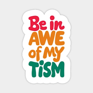 Be in awe of my tism Magnet