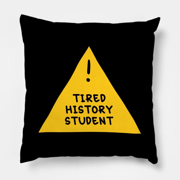 ⚠️ Tired History Student⚠️ Pillow by orlumbustheseller