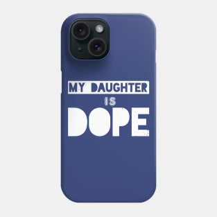 My Daughter Is Dope Phone Case