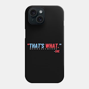 That's What She Said - Joke Shirt Design Phone Case