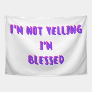 i'm not yelling, i'm blessed Tapestry