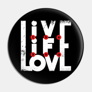 Live the life you love Pin